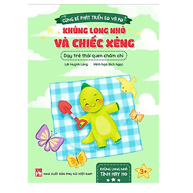 Sách Kỹ Năng Đạo Đức Cho Trẻ - Cùng Bé Phát Triển EQ Và PQ - Khủng Long Nhỏ Và Chiếc Xẻng (PN)