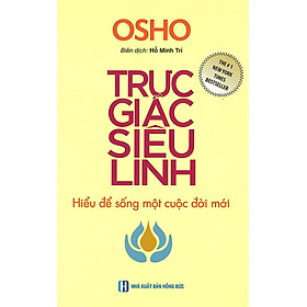 Osho – Trực Giác Siêu Linh – Hiểu Để Sống Một Cuộc Đời Mới _ĐN