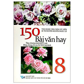 150 Bài Văn Hay Lớp 8 (Theo Chương Giáo Dục Phổ Thông Mới)