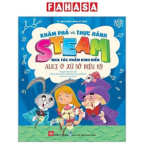 Khám Phá Và Thực Hành Steam Qua Tác Phẩm Kinh Điển - Alice Ở Xứ Sở Diệu Kỳ