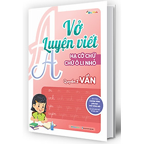 Vở Luyện Viết Hạ Cỡ Chữ Chữ Ô Li Nhỏ - Quyển 3: Vần _MEGA