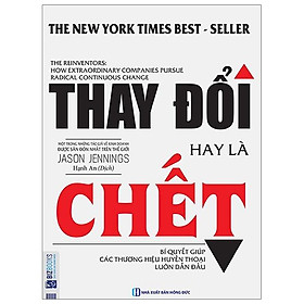 Sách Thay đổi hay là chết - Bí quyết giúp các thương hiệu huyền thoại luôn dẫn đầu