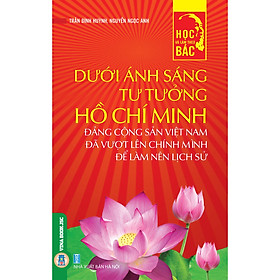 Hình ảnh Review sách Dưới Ánh Sáng Tư Tưởng Hồ Chí Minh Đảng Cộng Sản Việt Nam Đã Vượt Lên Chính Mình Để Làm Nên Lịch Sử