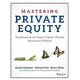 Mastering Private Equity - Transformation Via Venture Capital, Minority Investments And Buyouts