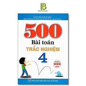 Sách - 500 Bài Toán Trắc Nghiệm Lớp 4 - Dùng Chung Cho Các Bộ SGK Hện Hành - Phạm Đình Thực - Hồng Ân