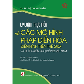 Hình ảnh Lý luận, thực tiễn về các mô hình pháp điển hóa điển hình trên thế giới và những kiến nghị đối với Việt Nam (Sách chuyên khảo) (Xuất bản lần thứ hai có sửa chữa, bổ sung)