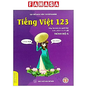Tiếng Việt 123 - Tiếng Việt Dành Cho Người Nhật - Trình Độ A (Tái Bản 2024)