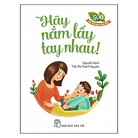 Nơi bán 500 Câu Chuyện ĐĐ: Hãy Nắm Lấy Tay Nhau - Giá Từ -1đ