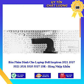 Bàn Phím dùng cho Laptop Dell Inspiron 3521 3537 5521 3531 5535 5537 15R - Hàng Nhập Khẩu New Seal