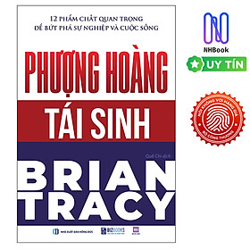 Sách - Phượng Hoàng Tái Sinh - 12 Phẩm Chất Quan Trọng Để Bứt Phá Sự Nghiệp Và Cuộc Sống