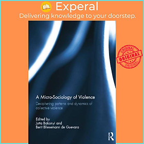 Sách - A Micro-Sociology of Violence - Deciphering patterns and dyna by Jutta , Germany) Bakonyi (UK edition, paperback)