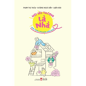 Sách Nơi Yêu Thương Là Nhà (Hành trình tạo dựng hạnh phúc)