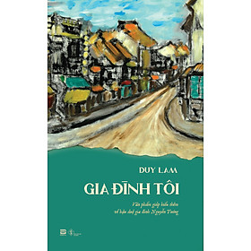 GIA ĐÌNH TÔI – Văn phẩm giúp hiểu thêm về hậu duệ gia đình Nguyễn Tường – Duy Lam – Phanbook – NXB Đà Nẵng