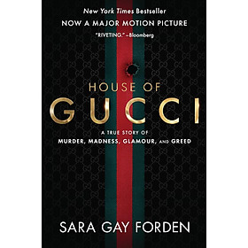 Hình ảnh Sách Ngoại Văn - The House of Gucci [Movie Tie-in]: A True Story of Murder, Madness, Glamour, and Greed by Sara Gay Forden (Author)