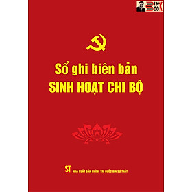 SỔ GHI BIÊN BẢN SINH HOẠT CHI BỘ- Phạm Thị Thinh biên soạn – Đảng Cộng sản Việt Nam – NXB. Chính trị Quốc gia Sự thật