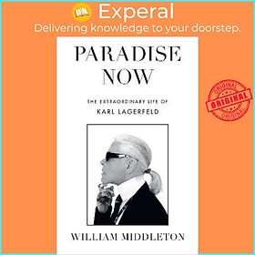 Sách - Paradise Now : The Extraordinary Life of Karl Lagerfeld by William Middleton (UK edition, hardcover)