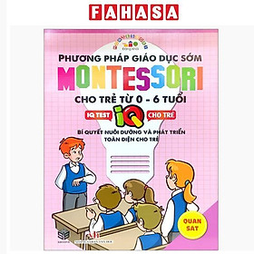 Phương Pháp Giáo Dục Sớm Montesori Cho Trẻ Từ 0 - 6 Tuổi - Quan Sát
