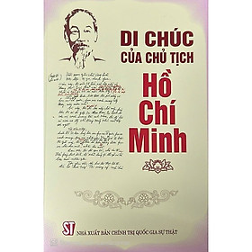 Sách Di chúc của chủ tịch Hồ Chí Minh – Giá trị lịch sử ý nghĩa định hướng cho cách mạng Việt Nam