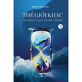Sách Thế giới khác: Tìm nhau từ hai cõi Âm - Dương Tập 2