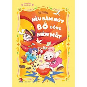 Sách Gia Đình Thương Yêu - Nếu Bấm Nút Bố Bỗng Biến Mất