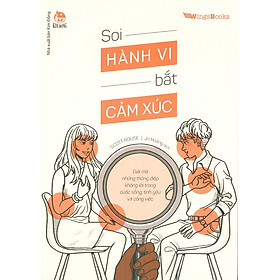 Soi Hành Vi Bắt Cảm Xúc - Giải Mã Những Thông Điệp Không Lời Trong Cuộc Sống, Tình Yêu Và Công Việc