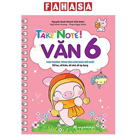 Sách - Take Note! Văn 6 - Không Lò Xo (Theo Chương Trình Sách Giáo Khoa Mới Nhất)