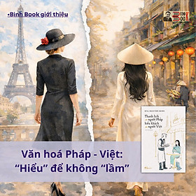 THANH LỊCH NHƯ NGƯỜI PHÁP, HIẾU KHÁCH NHƯ NGƯỜI VIỆT- Eva Nguyen Binh- Nhã Nam - Nguyên Thanh