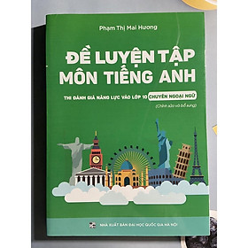 Sách - Đề luyện tập môn Tiếng Anh thi đánh giá năng lực vào lớp 10  Chuyên