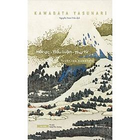 Sách Tuyển tập Kawabata - Hồi Ức - Tiểu Luận - Thư Từ - Kawa