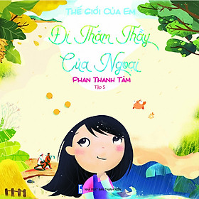 Bộ Sách Thế Giới Của Em - Đi Thăm Thầy Của Ngoại (Tập 5)