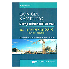 Đơn Giá Xây Dựng Khu Vực Thành Phố Hồ Chí Minh, Tập 1: Phần Xây Dựng Sửa Đổi , Bổ Sung (Quyết Định Số 2891/QĐ-UBND Ngày 11/07/2018 Của UBND TP. Hồ Chí Minh)