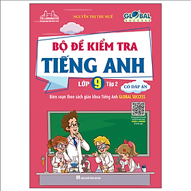 Sách GLOBAL SUCCESS - Bộ Đề Kiểm Tra Tiếng Anh Lớp 9 Tập 2 - Có Đáp Án