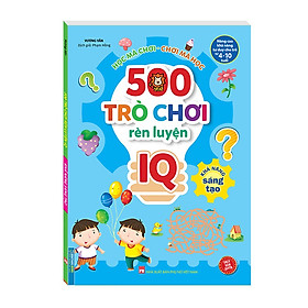 Sách - 500 trò chơi rèn luyện IQ (4-10 tuổi) - Khả năng sáng tạo