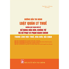 [Download Sách] Hướng Dẫn Thi Hành Luật Quản Lý Thuế_Những Quy Định Mới Về Sử Dụng Hóa Đơn, Chứng Từ Và Xử Phạt Vi Phạm Hành Chính Trong Lĩnh Vực Thuế, Hóa Đơn, Hải Quan