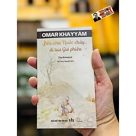 Thơ Rubaiyat – ĐẾN TỰA NƯỚC CHẢY, ĐI TỰA GIÓ PHIÊU – Omar Khayyam - Hà Thủy Nguyên dịch - Book Hunter - 