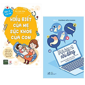 Combo sách: Hiểu Biết Của Mẹ Sức Khỏe Của Con + Hỏi Bác Sĩ Nhi Đồng: Giải Đáp Thắc Mắc Của Cha Mẹ Về Bệnh Con Nít (Tặng boomark happy)