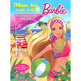 Barbie Thủ Công Dựng Hình Thời Trang - Mùa Hè Rực Rỡ