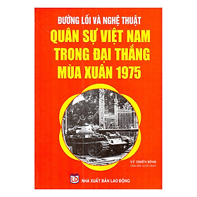 Đường Lối Và Nghệ Thuật Quân Sự Việt Nam Trong Đại Thắng Mùa Xuân 1975