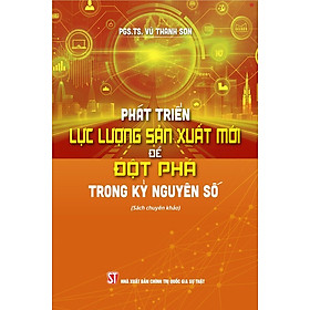 Phát triển lực lượng sản xuất mới để đột phá trong kỷ nguyên (Sách chuyên khảo) - Thính Nguyên