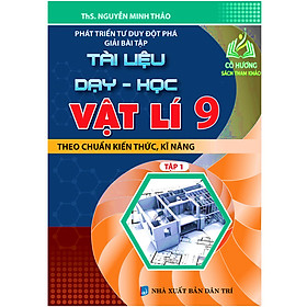 Sách - Phát Triển Tư Duy Đột Phá Giải Bài Tập Tài Liệu Dạy - Học Vật Lí 9 Tập 1 (KV)