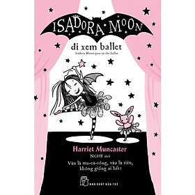 Isadora Moon. Đi Xem Ballet - Bản Quyền