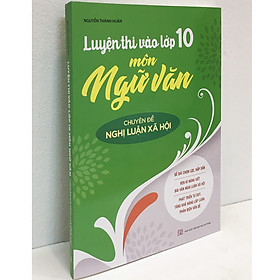 [Download Sách] Luyện Thi Vào Lớp 10 Môn Ngữ Văn - Chuyên Đề Nghị Luận Xã Hội