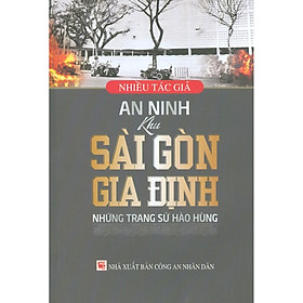 Nơi bán An Ninh Khu Sài Gòn - Gia Định: Những Trang Sử Hào Hùng - Giá Từ -1đ