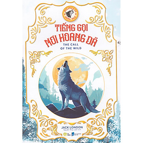 Tiếng gọi nơi hoang dã (The Call Of The Wild) - Song ngữ Anh Việt, tặng kèm file nghe & note từ vựng - Từ An