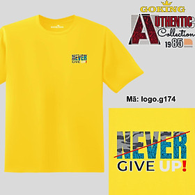 NEVER GIVE UP, mã logo-g174. Áo thun nam nữ in logo đẹp. Áo phông GOKING cho cặp đôi, gia đình, đội nhóm, đồng phục công ty