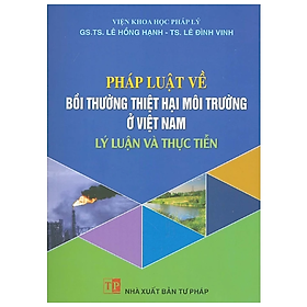 Sách - Pháp luật về bồi thường thiệt hại môi trường ở Việt Nam - Lý luận và thực tiễn 