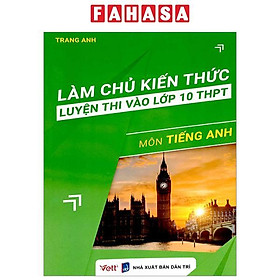 Làm Chủ Kiến Thức Luyện Thi Vào Lớp 10 THPT - Môn Tiếng Anh