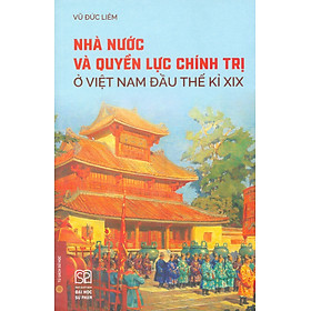 Nhà Nước Và Quyền Lực Chính Trị Ở Việt Nam Đầu Thế Kỷ XIX - Chì