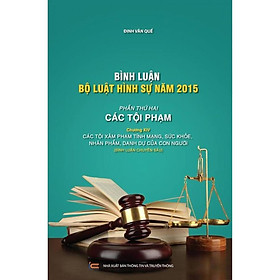 Bình luận Bộ luật Hình sự năm 2015 - Phần thứ hai: Các tội phạm (Chương XIV: Các tội xp tính mạng, sức khỏe, nhân phẩm, danh dự của con người) - Bình luận chuyên sâu