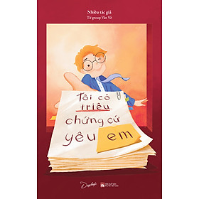Sách Tôi Có Triệu Chứng Cứ Yêu Em